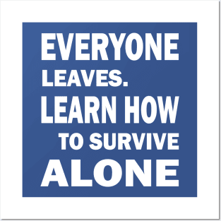 Everyone Leaves. Learn How To Survive Alone Posters and Art